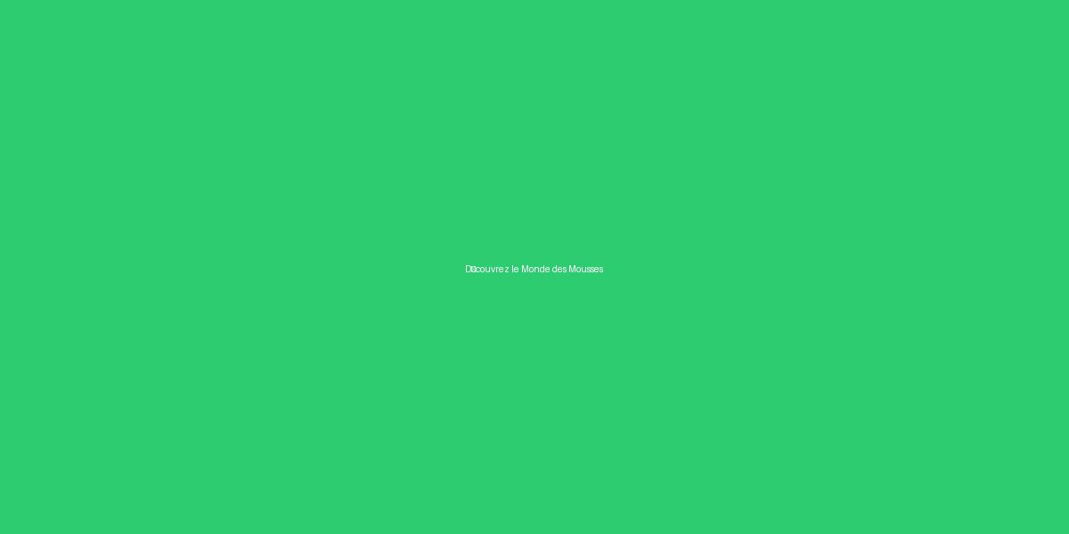 Découvrez le Monde des Mousses