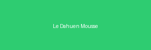 Le Dahuen en Mousse